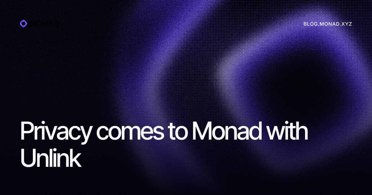 Monad 集成隐私层 Unlink:零知识证明保护链上资金操作,机构隐私与可组合性兼得